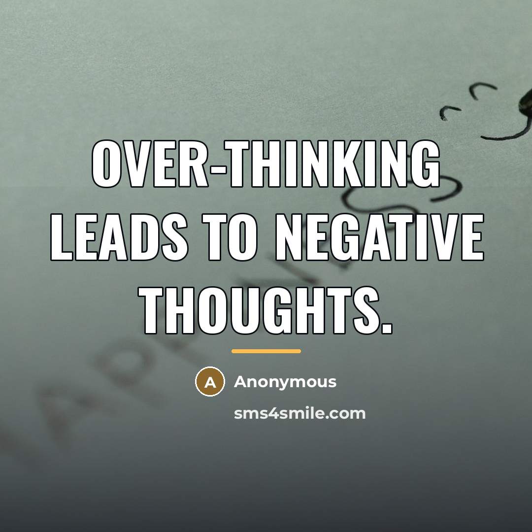 “Over-thinking leads to negative thoughts.…” quote by Anonymous