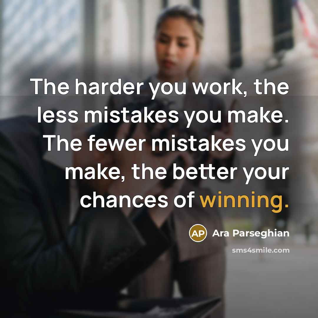 “The harder you work, the less mistakes you make. The…” quote by Ara Parseghian