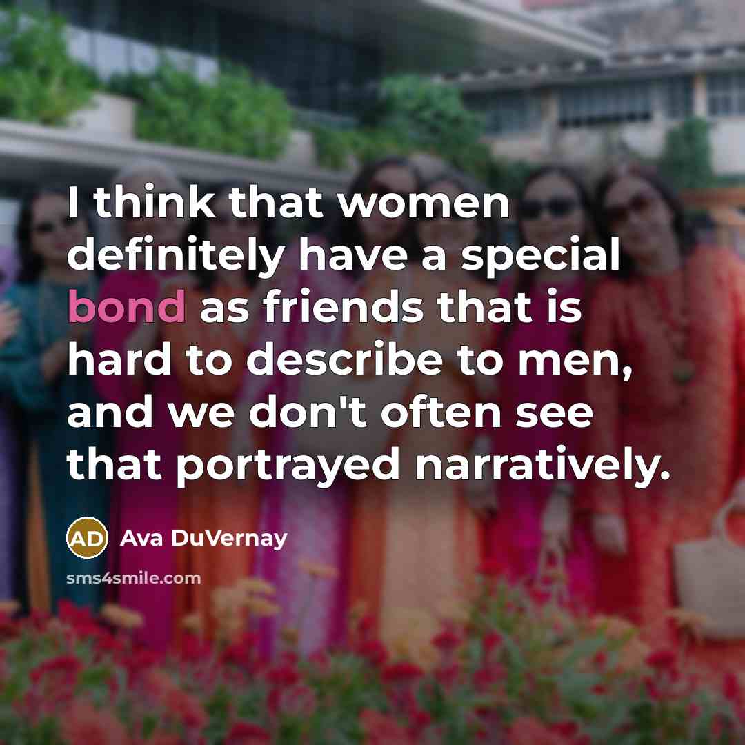 “I think that women definitely have a special bond as…” quote by Ava DuVernay