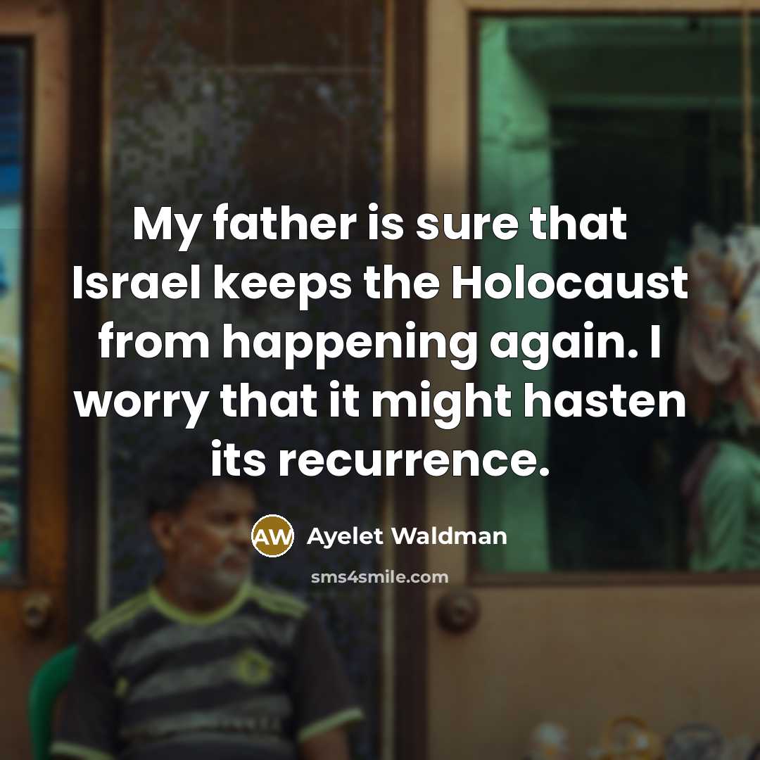 “My father is sure that Israel keeps the Holocaust from…” quote by Ayelet Waldman
