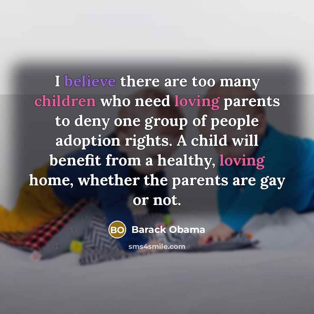 “I believe there are too many children who need loving…” quote by Barack Obama