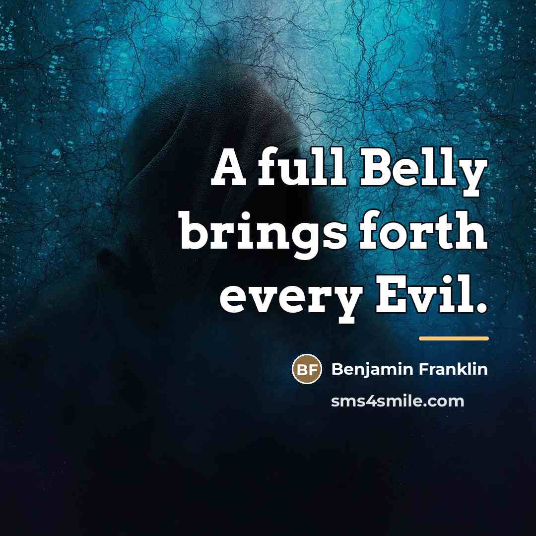 “A full Belly brings forth every Evil.…” quote by Benjamin Franklin