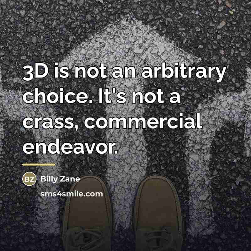 “3D is not an arbitrary choice. It's not a crass,…” quote by Billy Zane