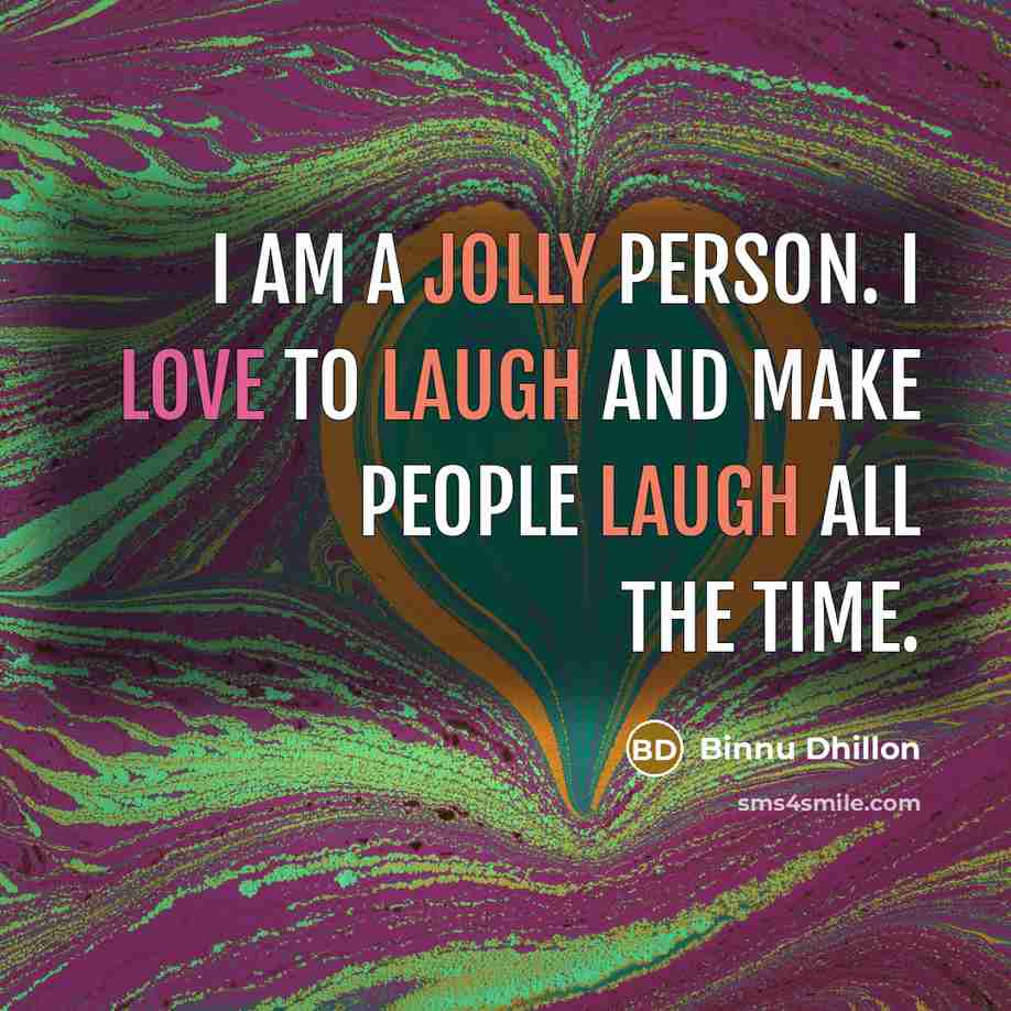 “I am a jolly person. I love to laugh and make people laugh all the time.” quote by Binnu Dhillon