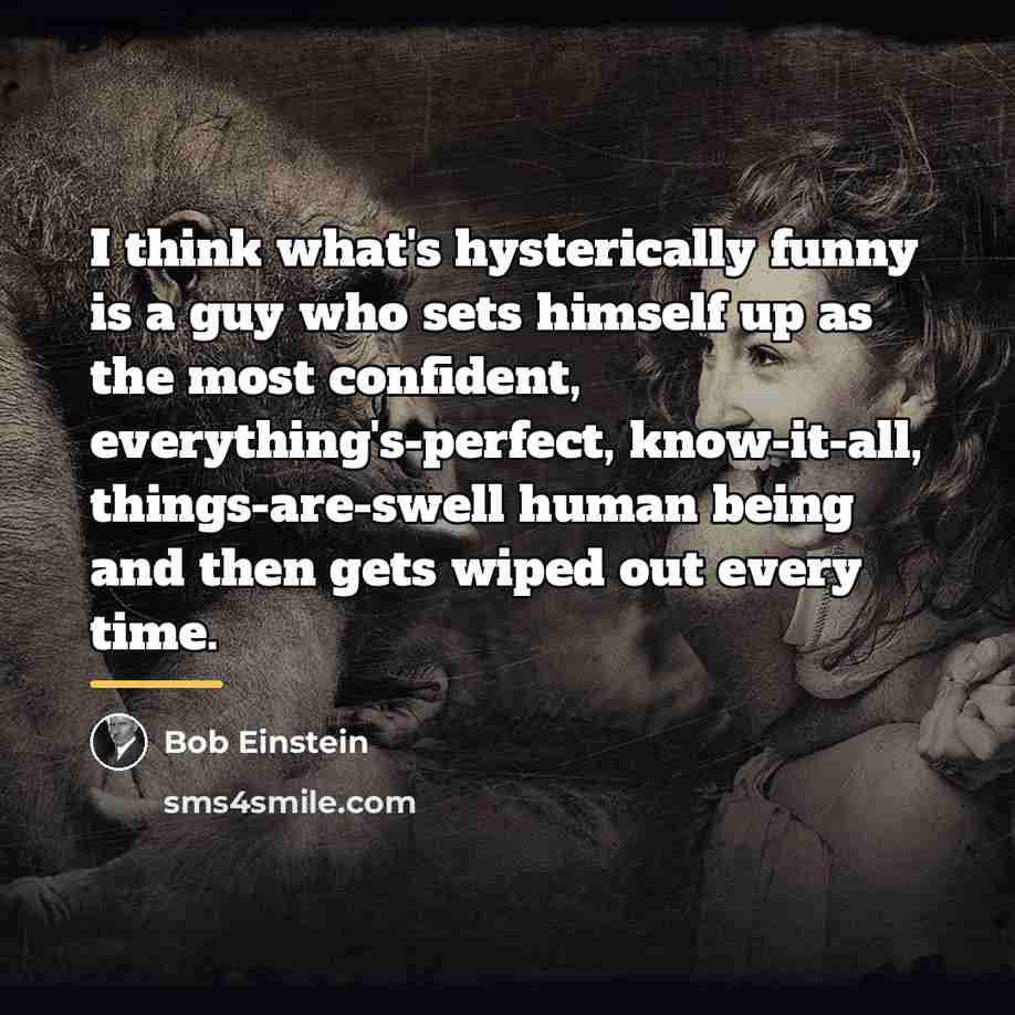“I think what's hysterically funny is a guy who sets…” quote by Bob Einstein