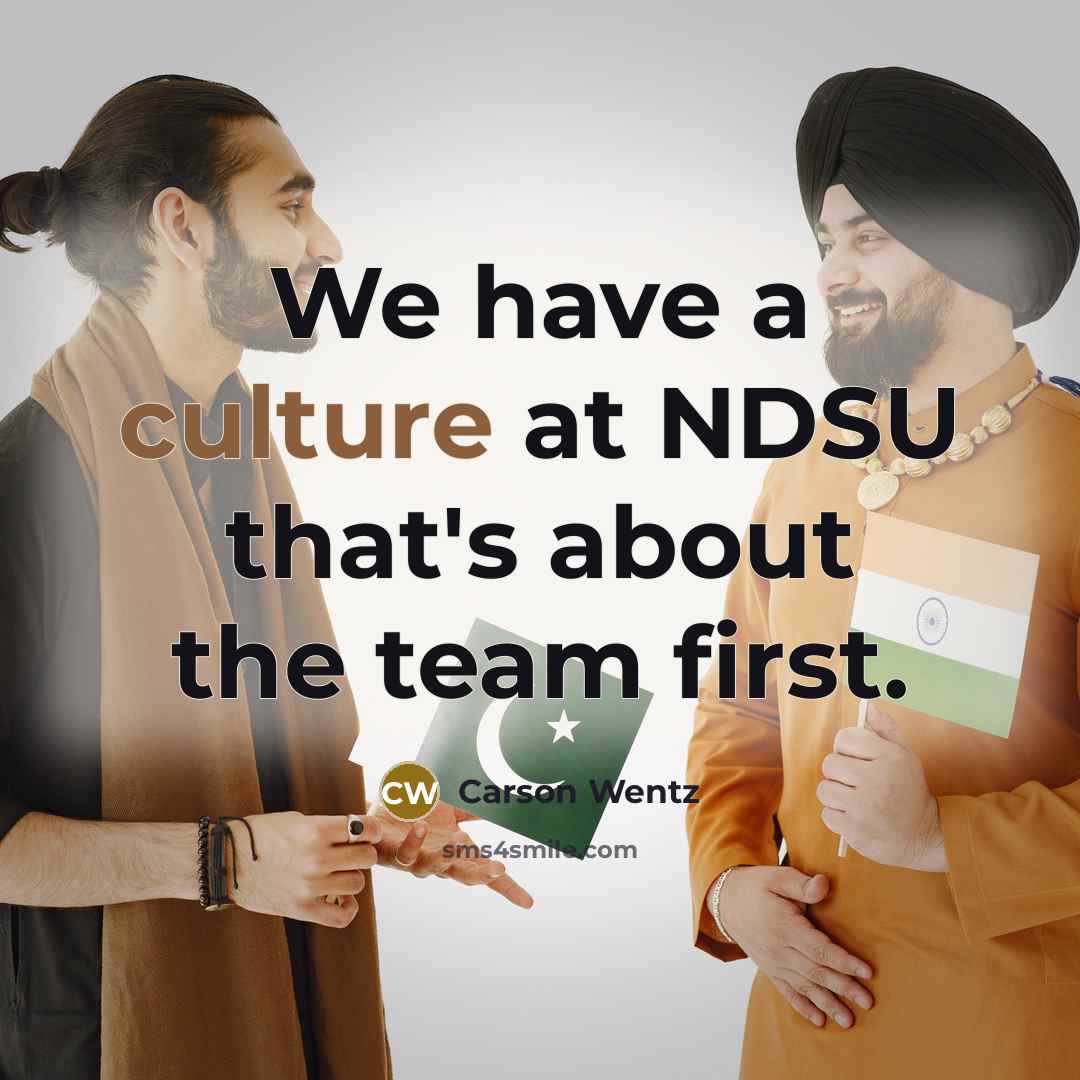 “We have a culture at NDSU that's about the team…” quote by Carson Wentz