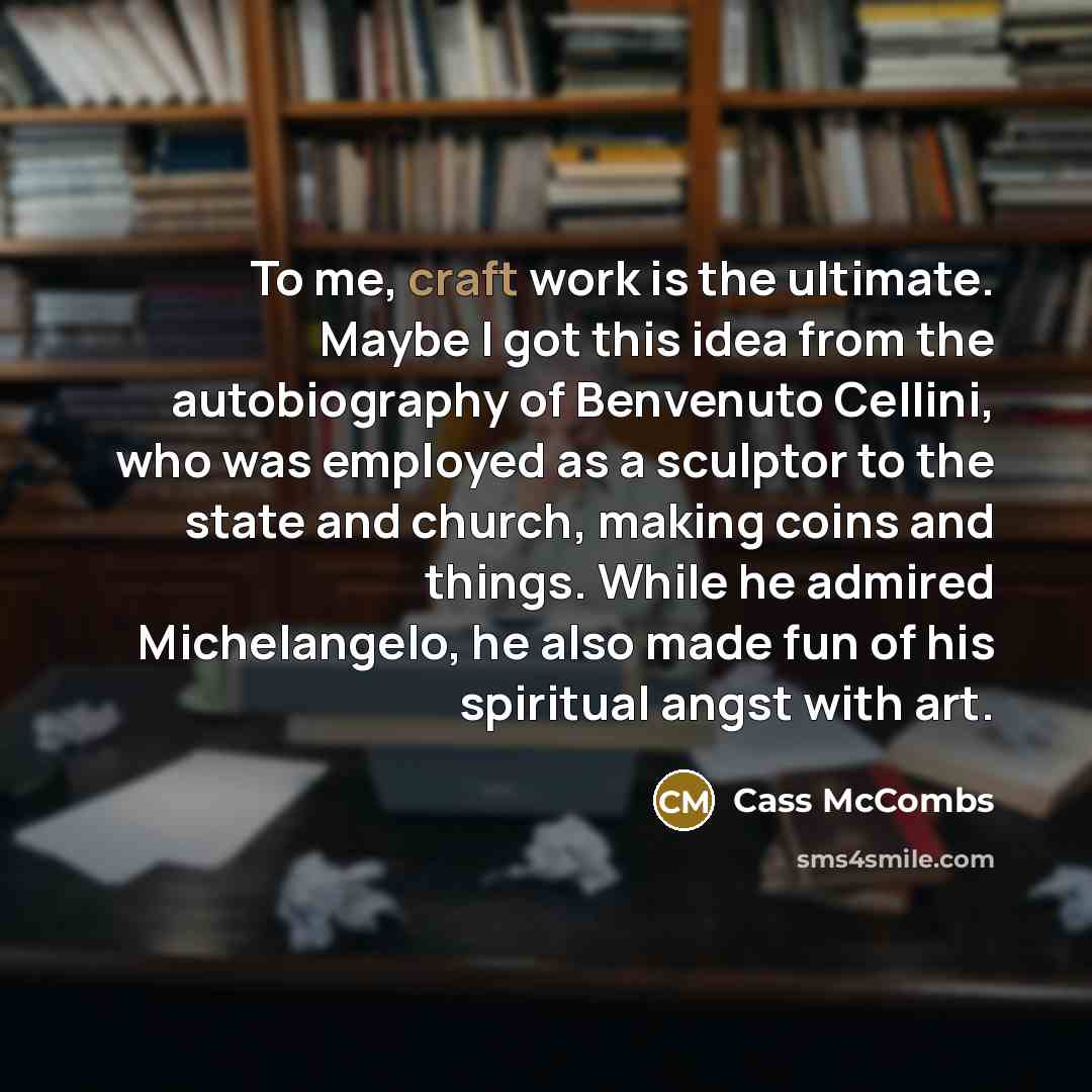 “To me, craft work is the ultimate. Maybe I got…” quote by Cass McCombs