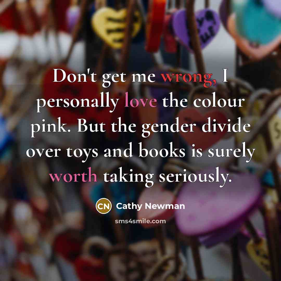 “Don't get me wrong, I personally love the colour pink.…” quote by Cathy Newman