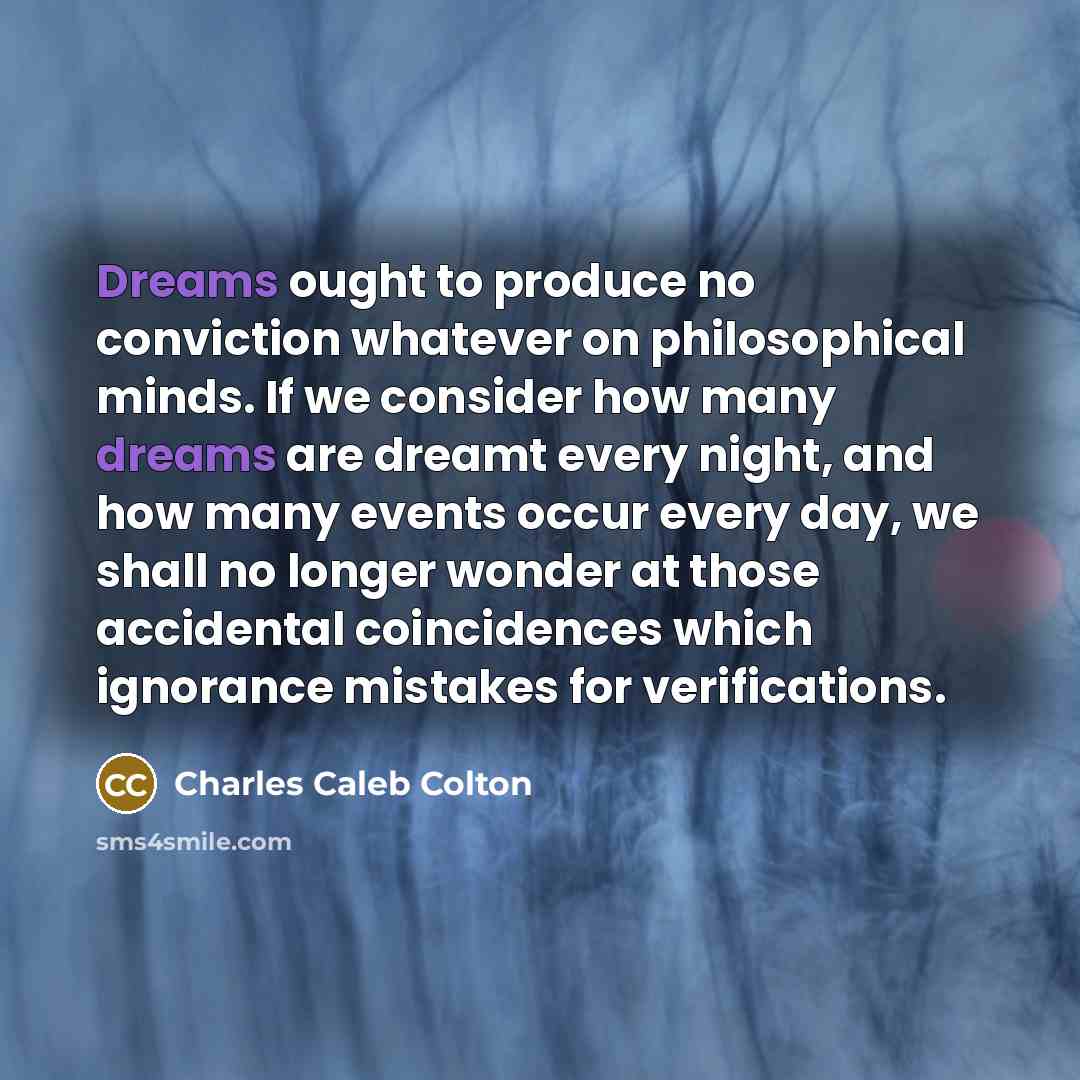 “Dreams ought to produce no conviction whatever on philosophical minds.…” quote by Charles Caleb Colton