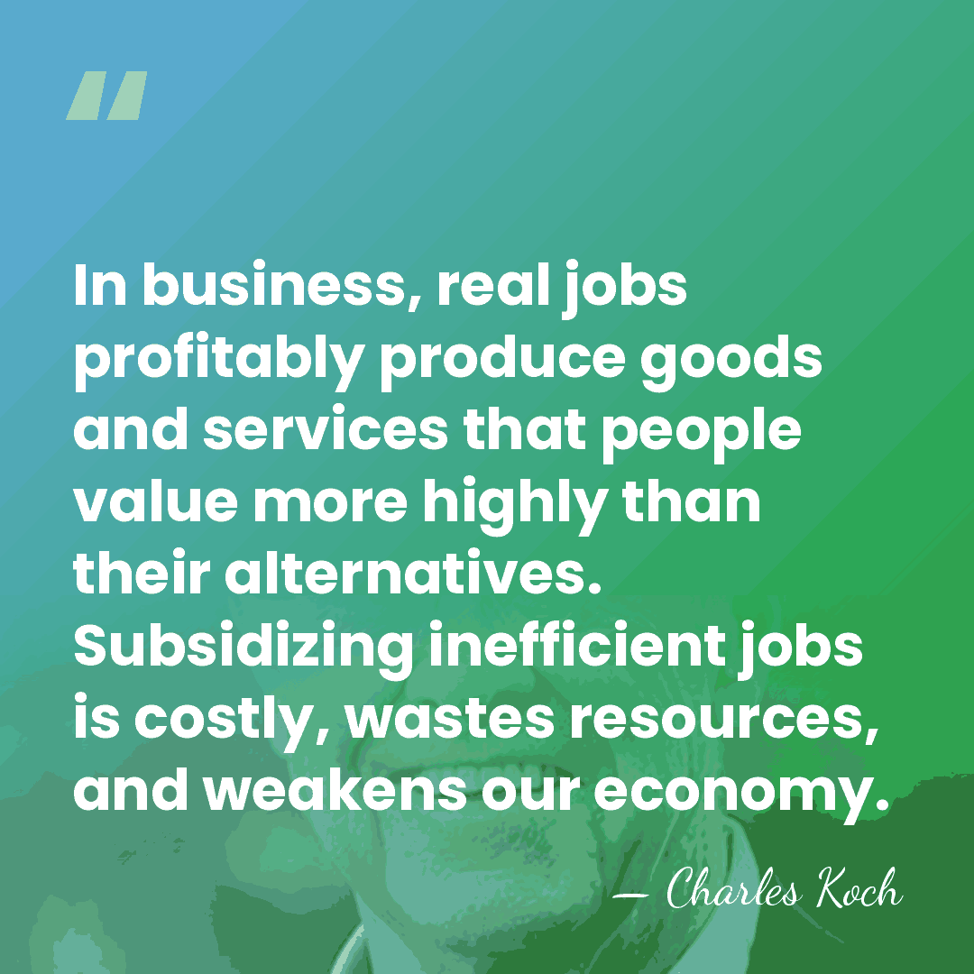 In business, real jobs profitably produce goods and services that people value&hellip; - Charles Koch