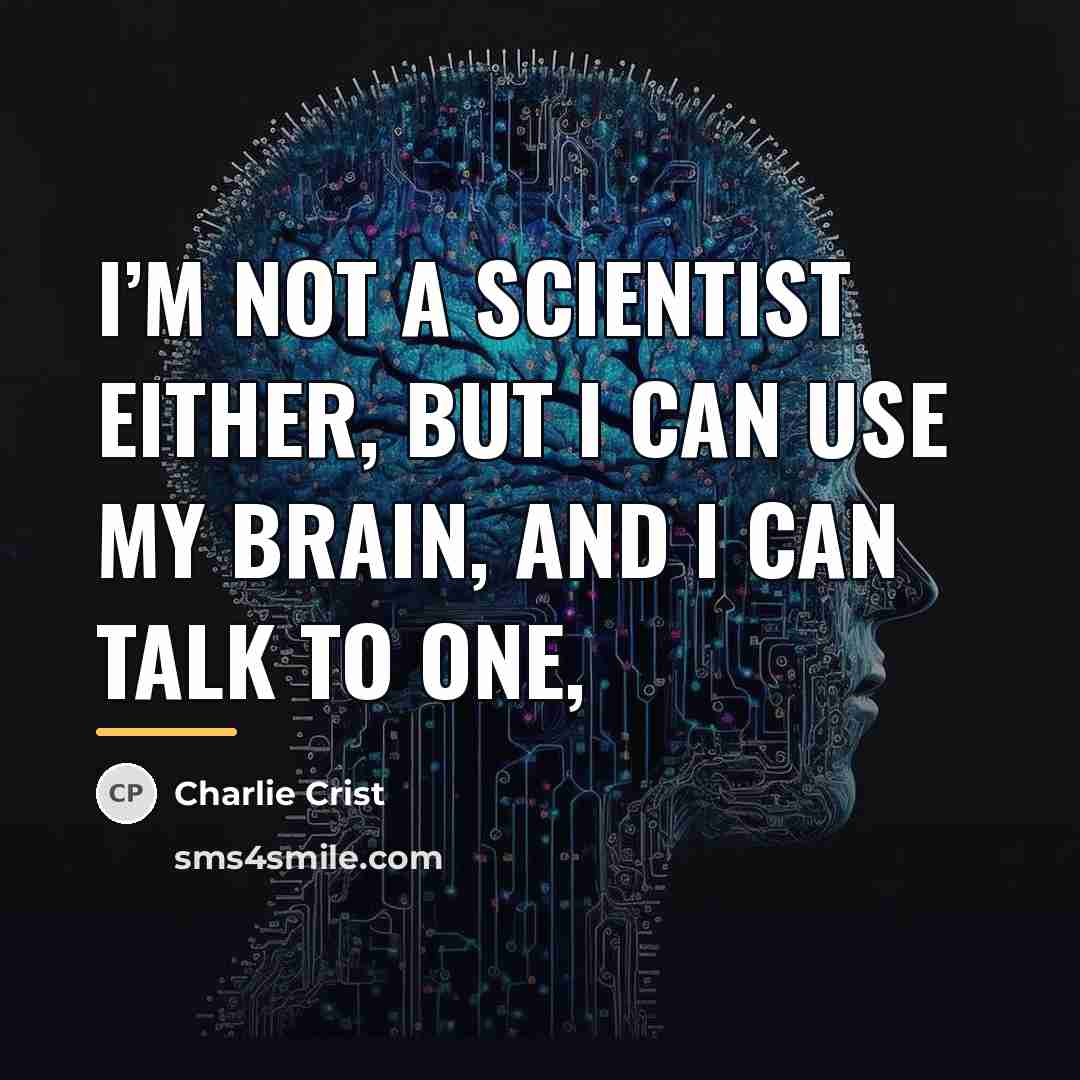 “I’m not a scientist either, but I can use my…” quote by Charlie Crist