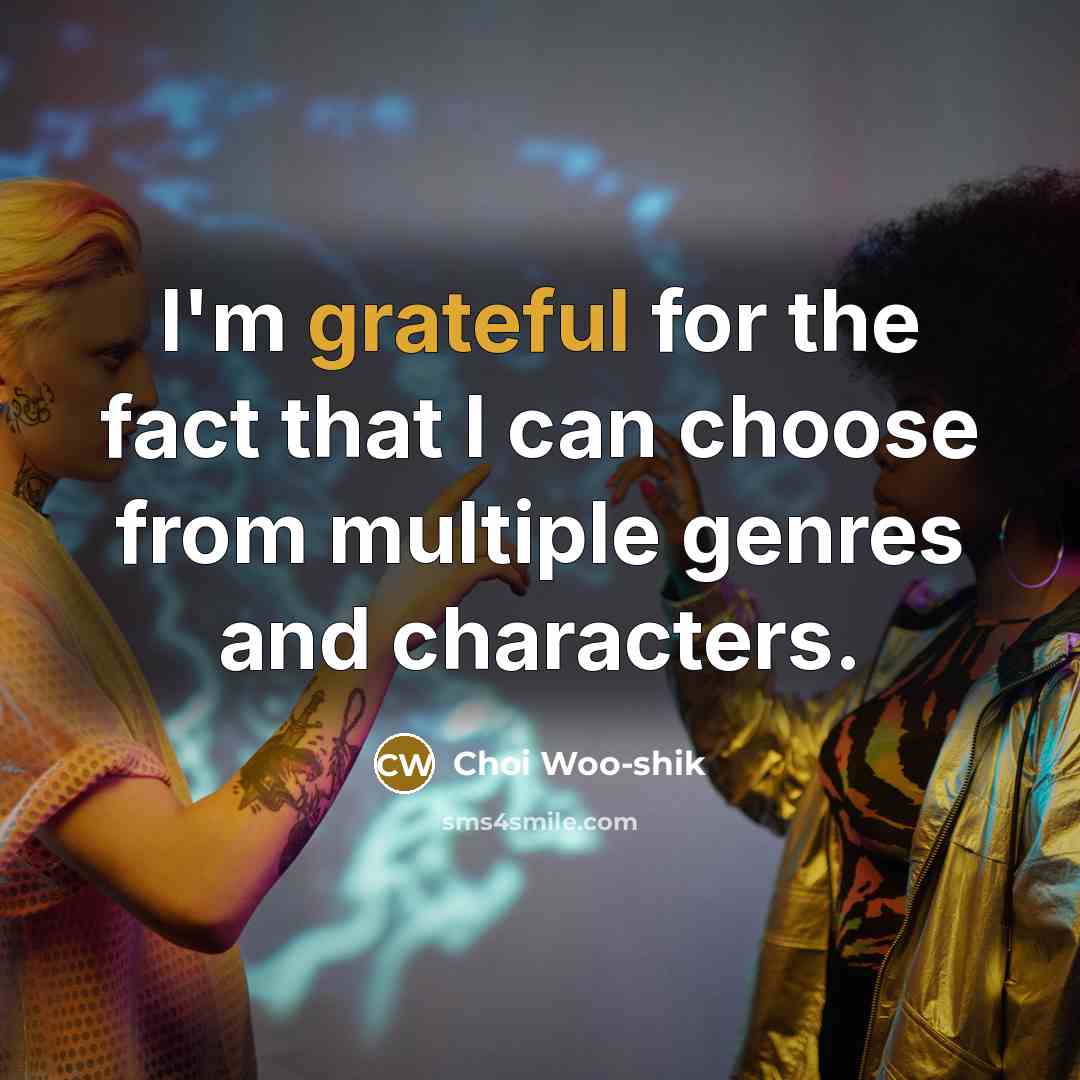 “I'm grateful for the fact that I can choose from…” quote by Choi Woo-shik