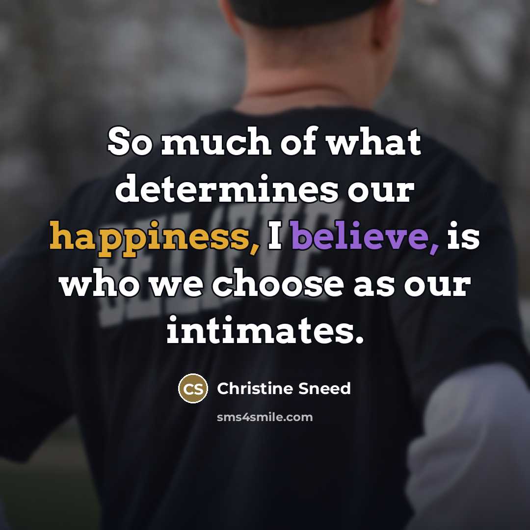 “So much of what determines our happiness, I believe, is…” quote by Christine Sneed