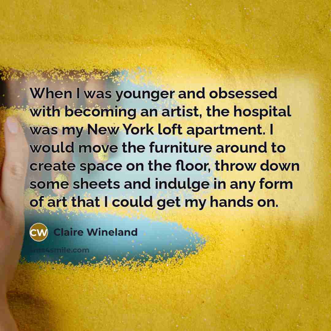 “When I was younger and obsessed with becoming an artist,…” quote by Claire Wineland