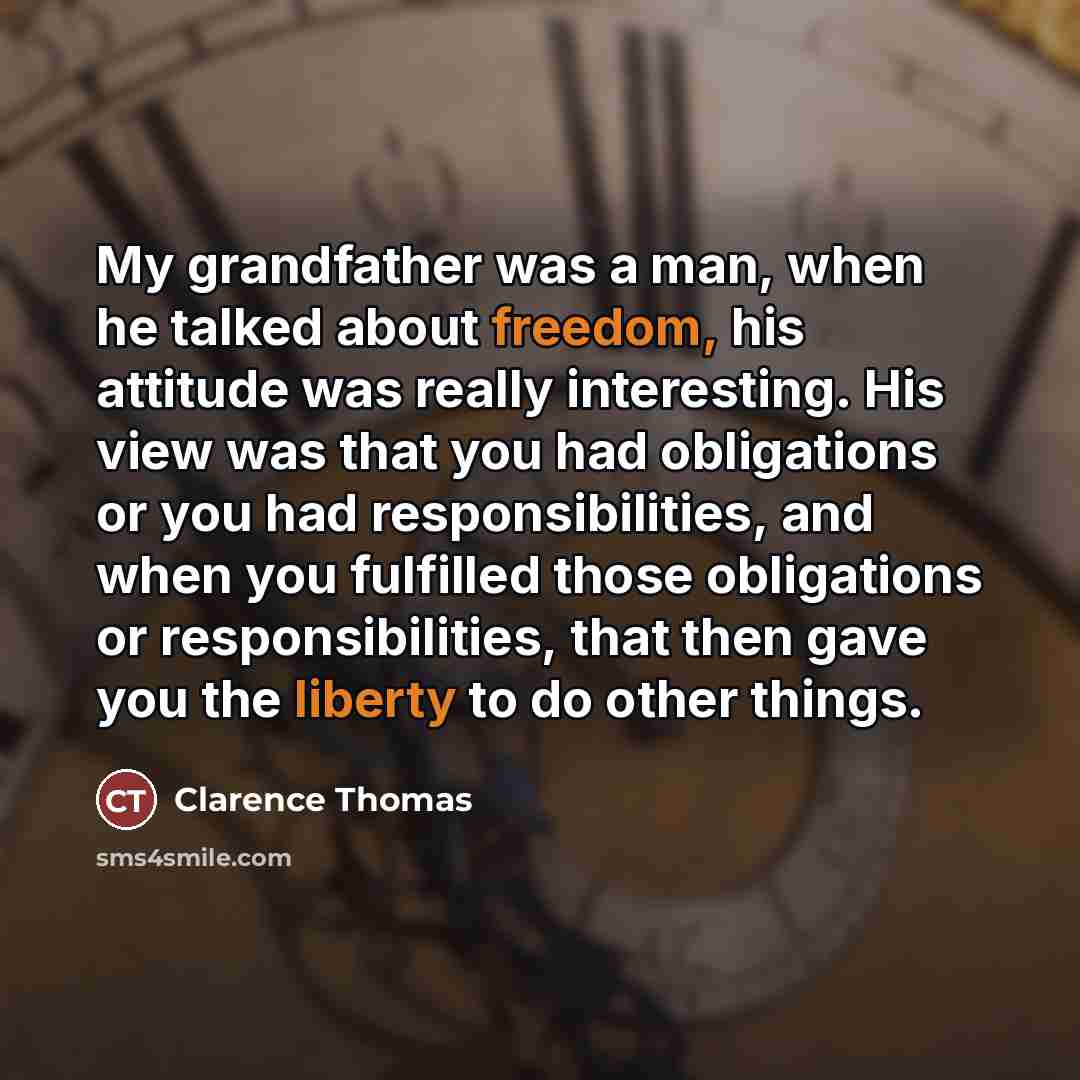 “My grandfather was a man, when he talked about freedom,…” quote by Clarence Thomas