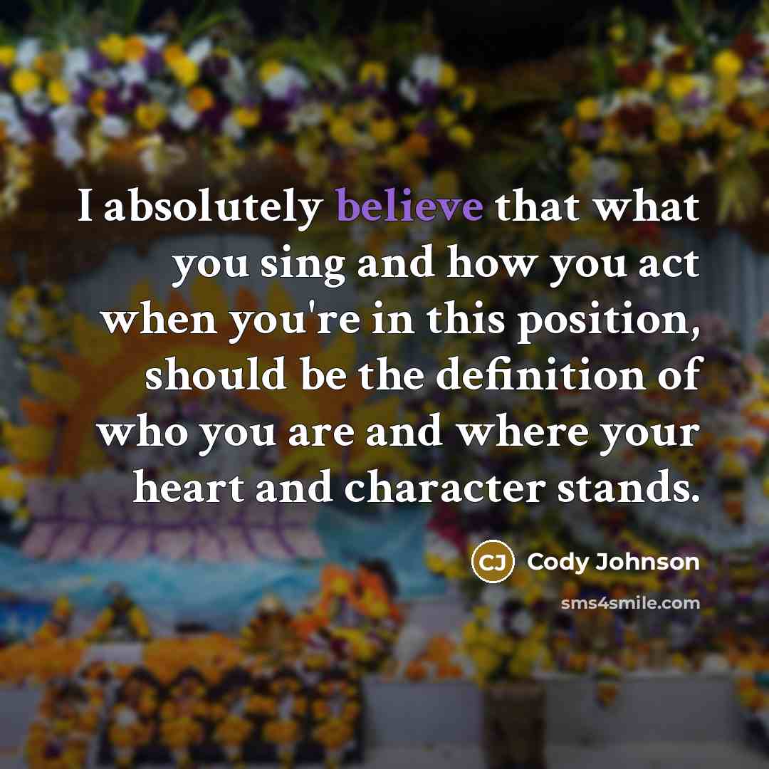 “I absolutely believe that what you sing and how you…” quote by Cody Johnson