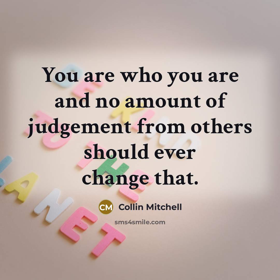 “You are who you are and no amount of judgement…” quote by Collin Mitchell