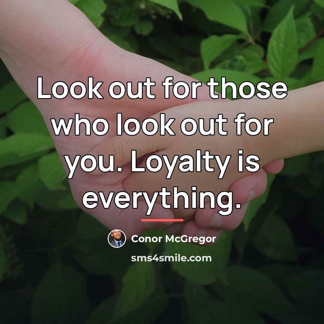 “Look out for those who look out for you. Loyalty…” quote by Conor McGregor