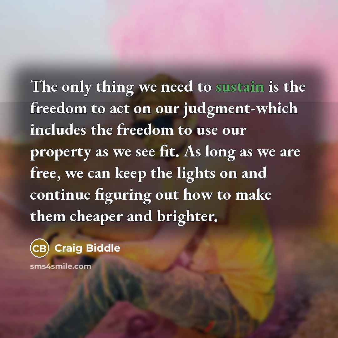 “The only thing we need to sustain is the freedom…” quote by Craig Biddle