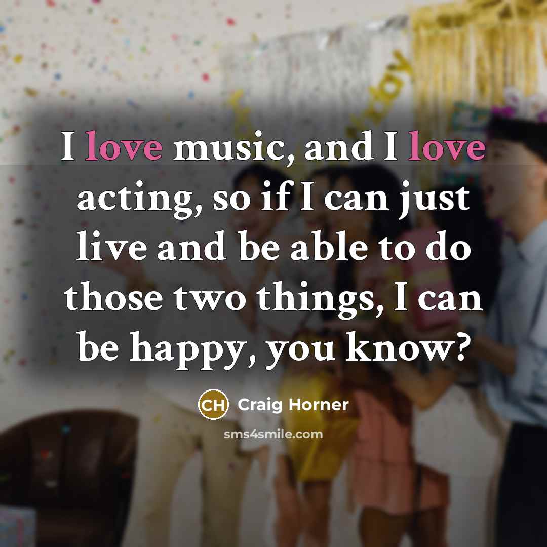 “I love music, and I love acting, so if I…” quote by Craig Horner