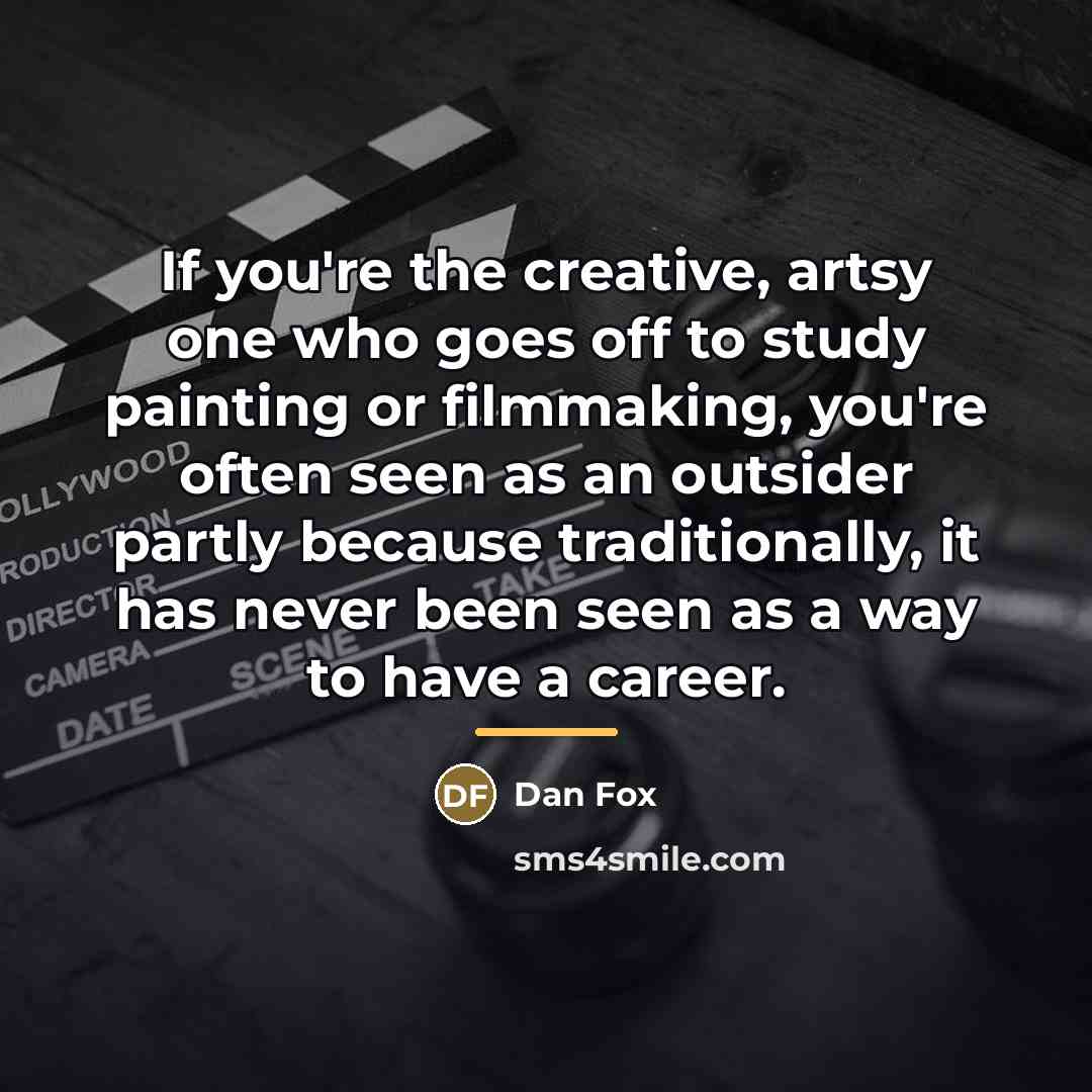 “If you're the creative, artsy one who goes off to…” quote by Dan Fox