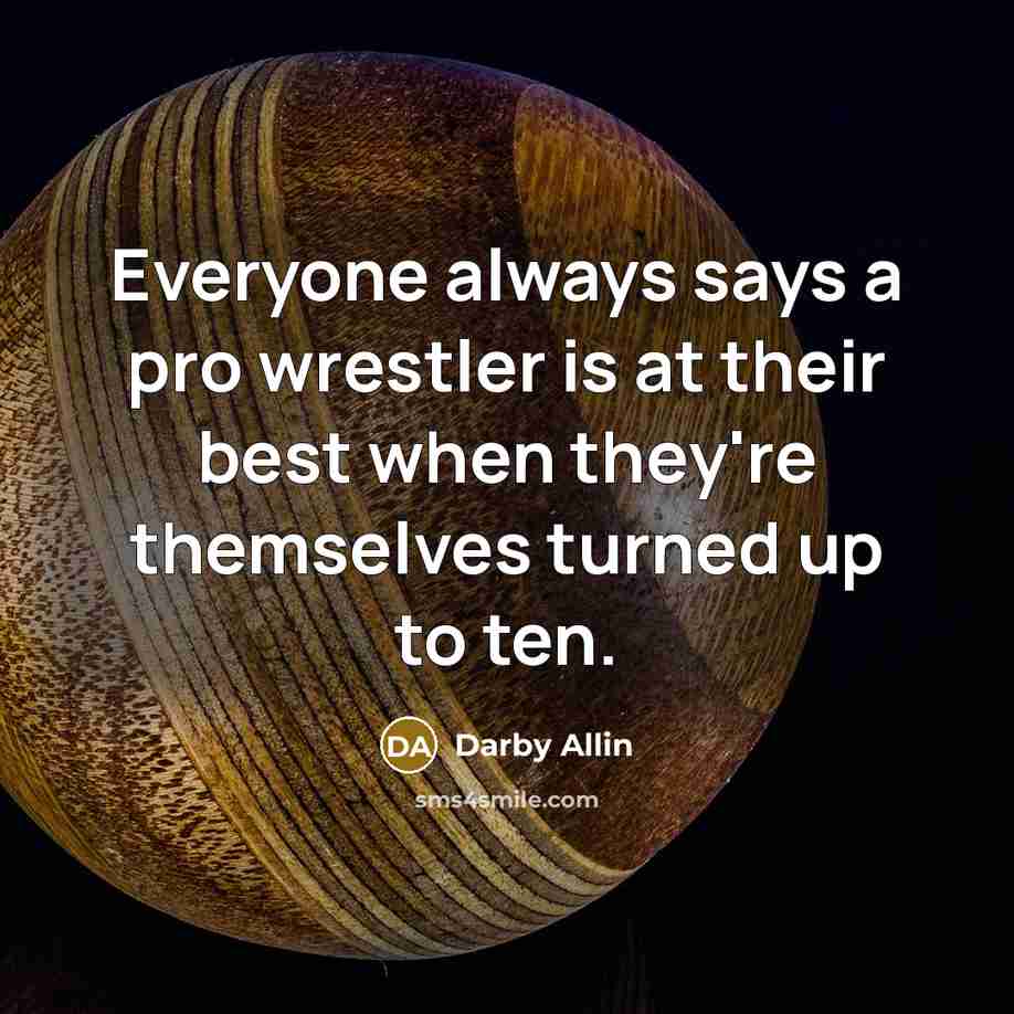 “Everyone always says a pro wrestler is at their best…” quote by Darby Allin