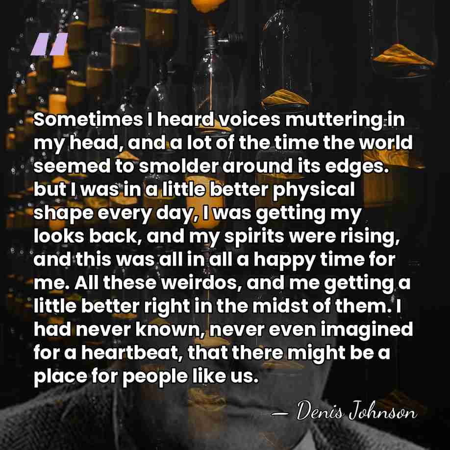 Sometimes I heard voices muttering in my head, and a lot of&hellip; - Denis Johnson