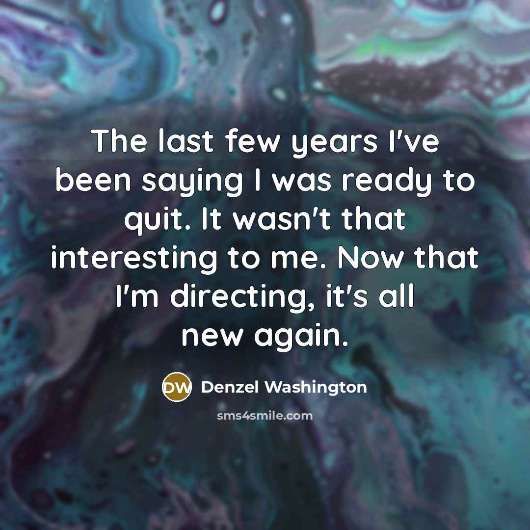 “The last few years I've been saying I was ready…” quote by Denzel Washington