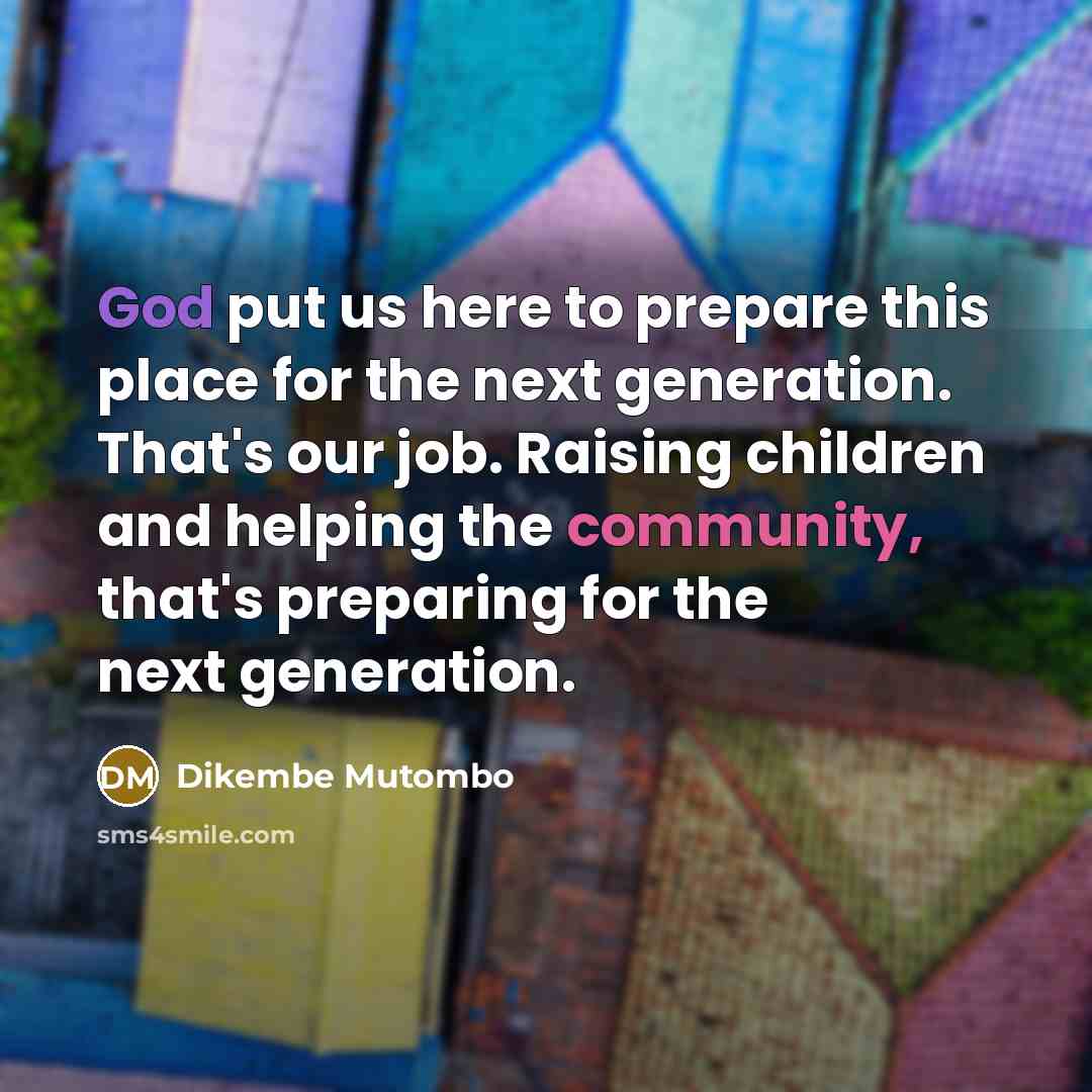 “God put us here to prepare this place for the…” quote by Dikembe Mutombo