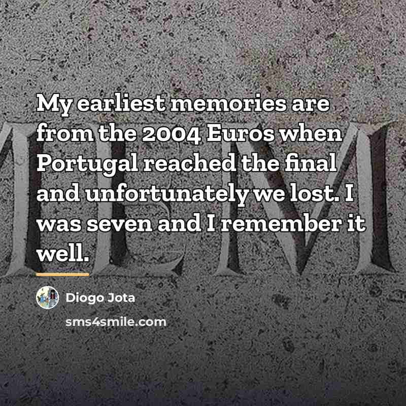 “My earliest memories are from the 2004 Euros when Portugal…” quote by Diogo Jota