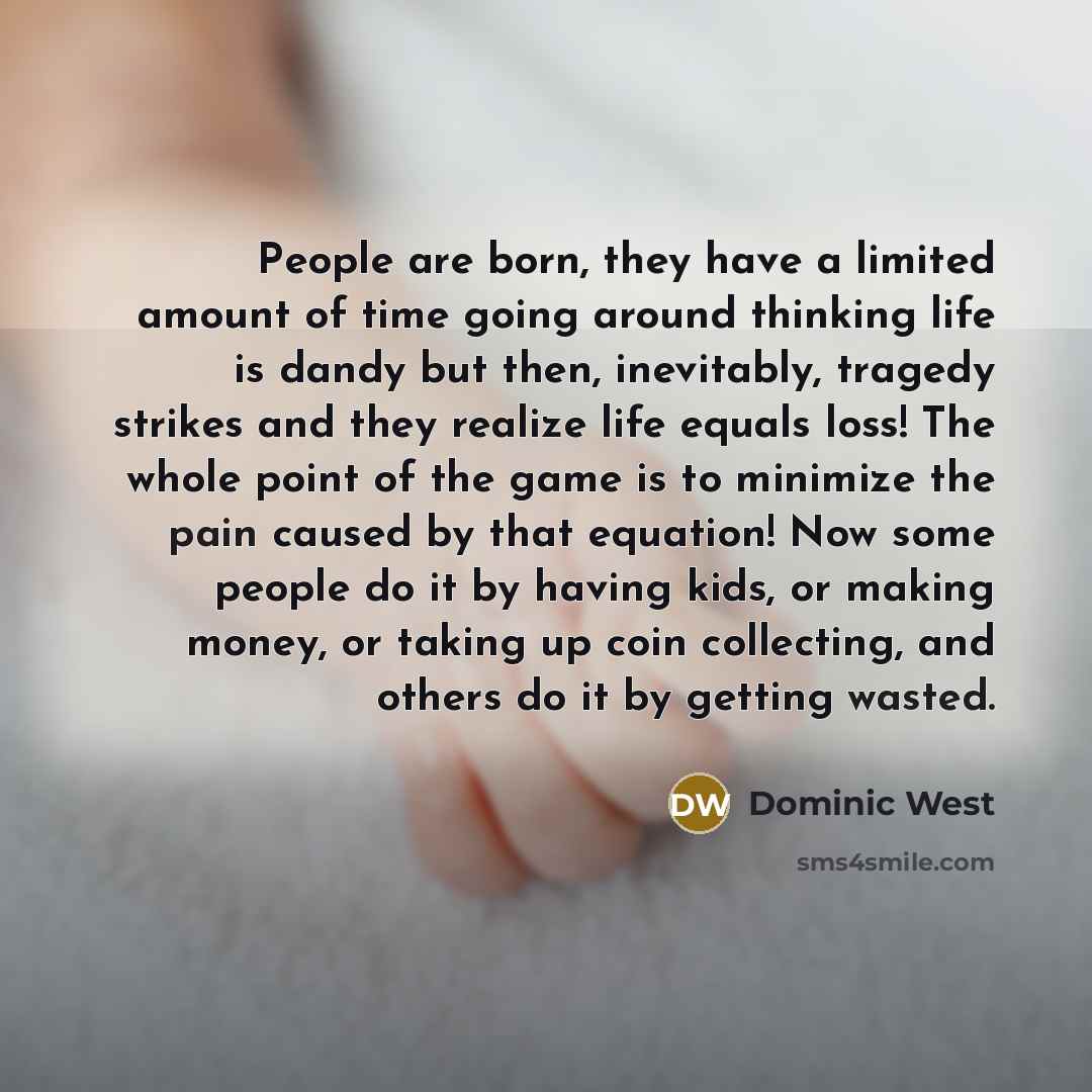 “People are born, they have a limited amount of time…” quote by Dominic West