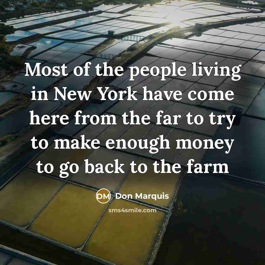 “Most of the people living in New York have come…” quote by Don Marquis