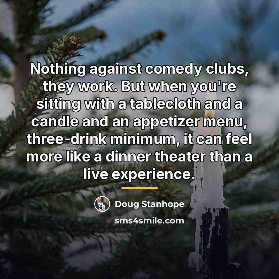 “Nothing against comedy clubs, they work. But when you're sitting…” quote by Doug Stanhope