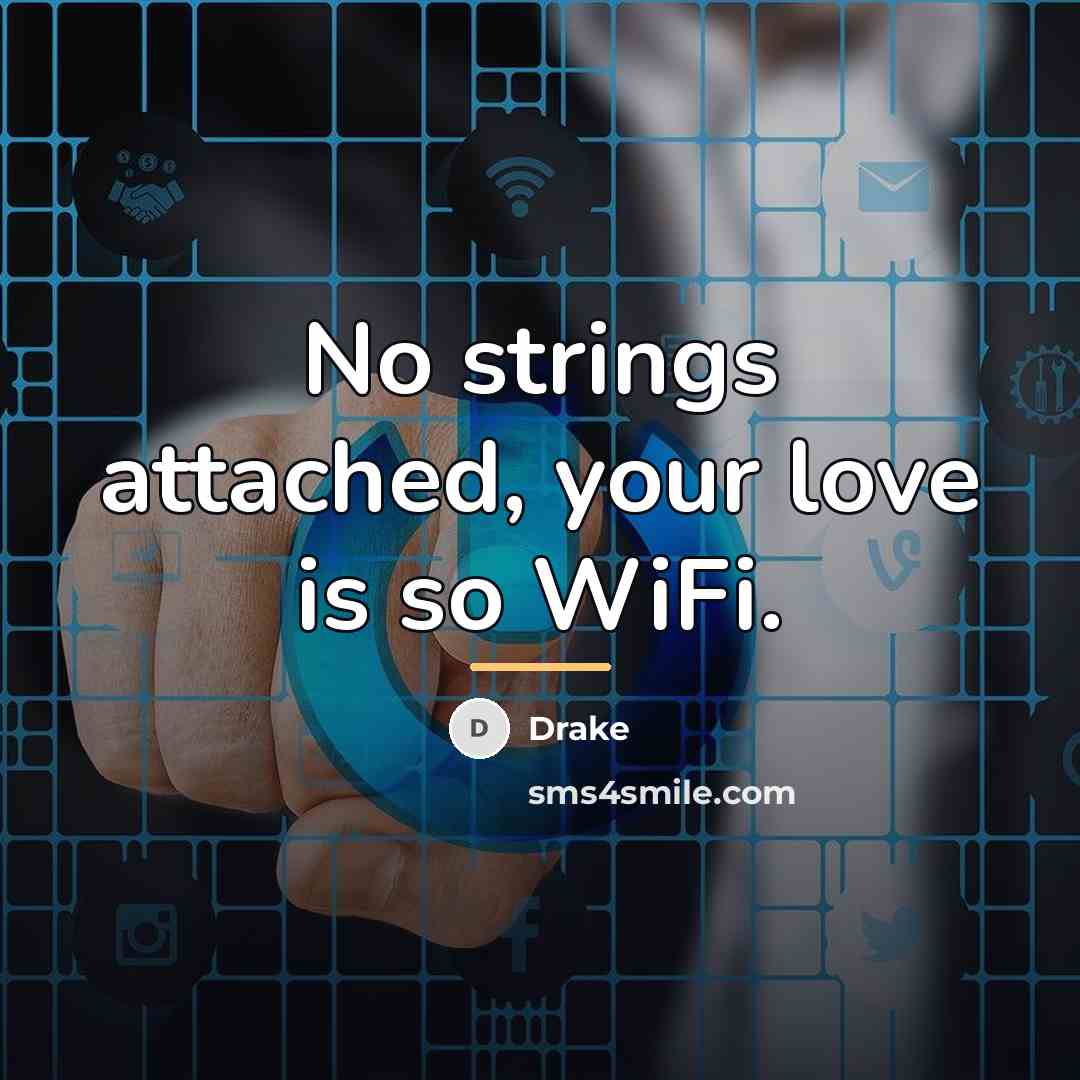 “No strings attached, your love is so WiFi.…” quote by Drake