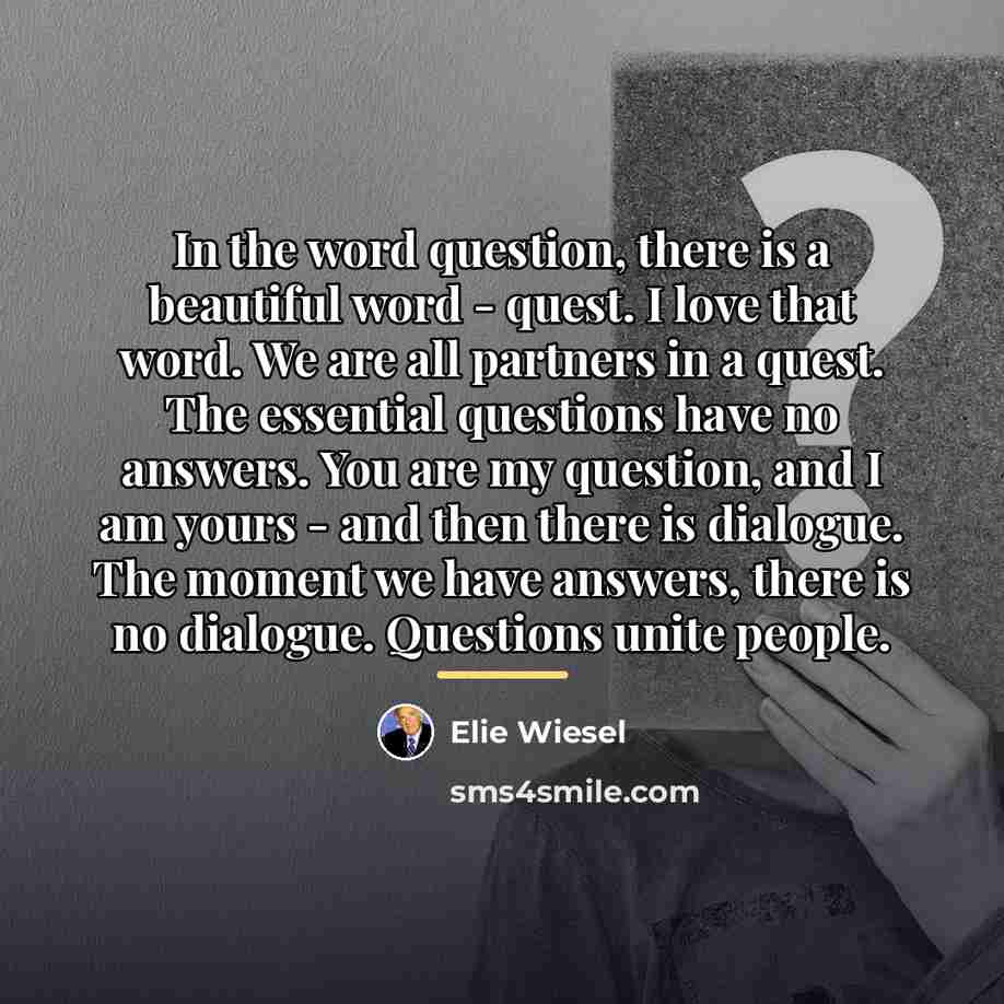 “In the word question, there is a beautiful word -…” quote by Elie Wiesel