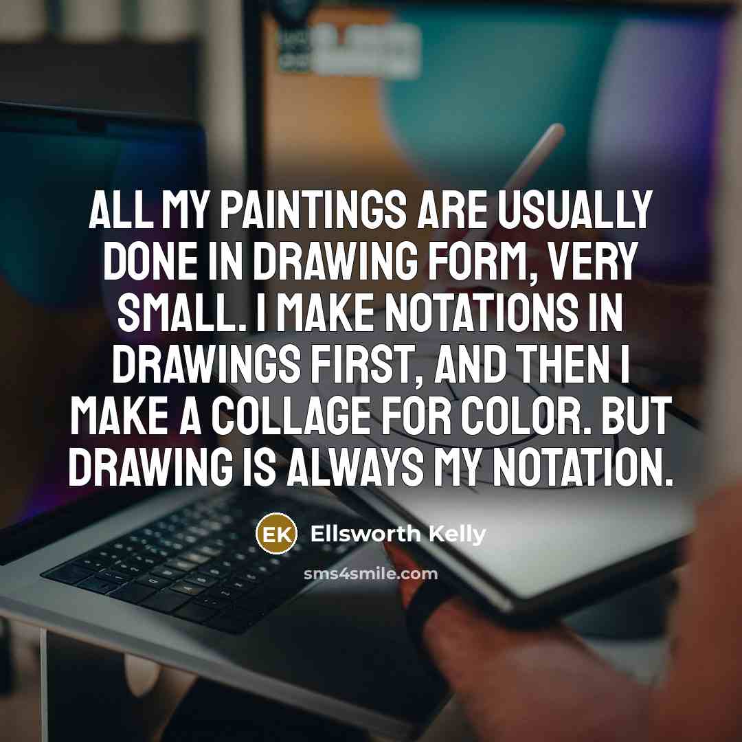 “All my paintings are usually done in drawing form, very…” quote by Ellsworth Kelly