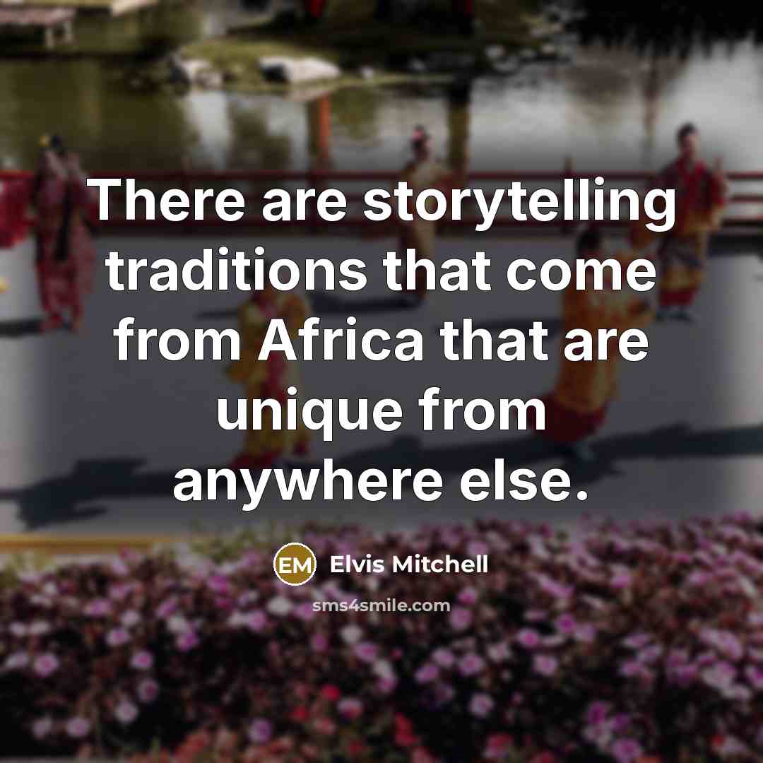 “There are storytelling traditions that come from Africa that are…” quote by Elvis Mitchell
