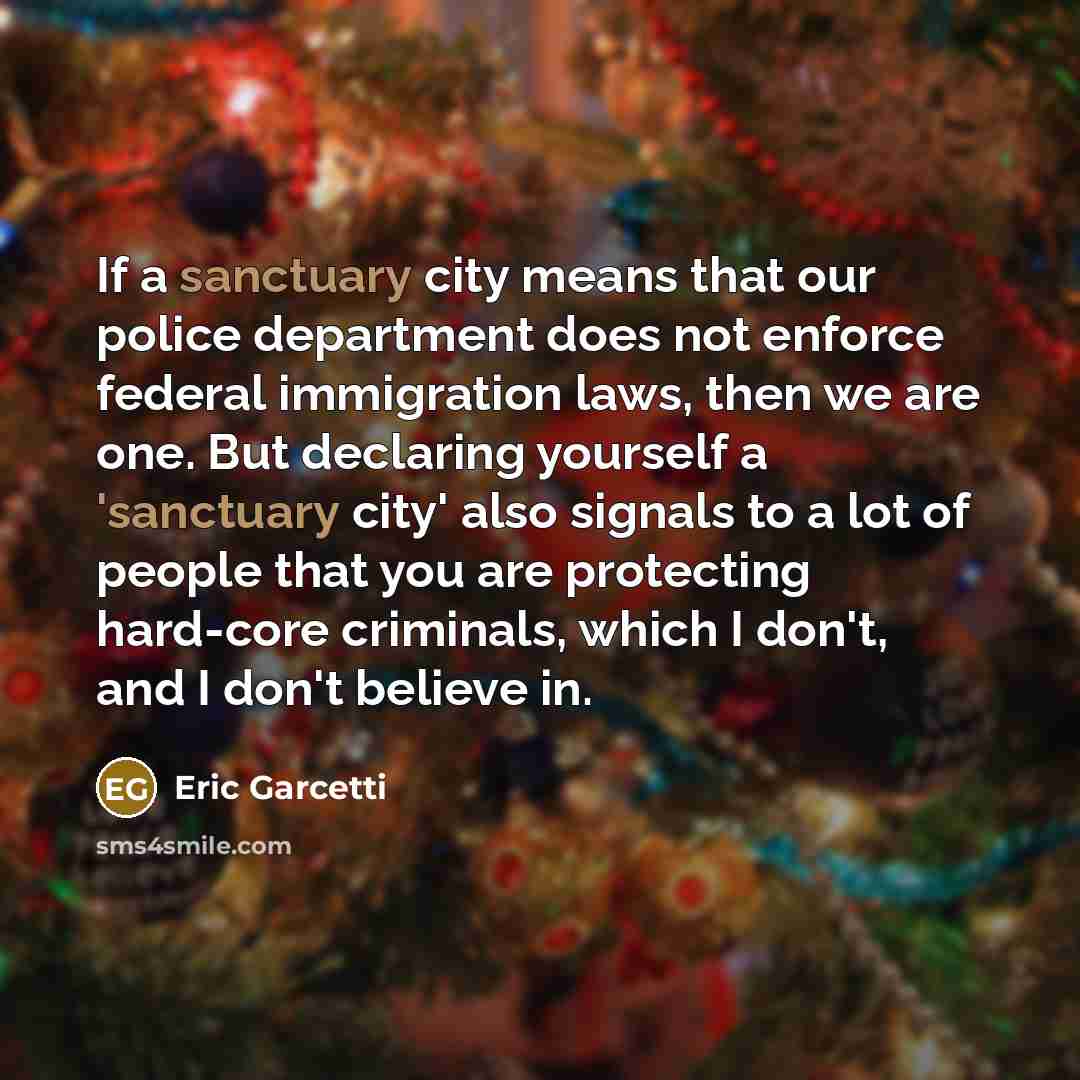 “If a sanctuary city means that our police department does…” quote by Eric Garcetti
