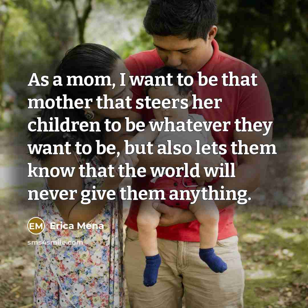“As a mom, I want to be that mother that…” quote by Erica Mena