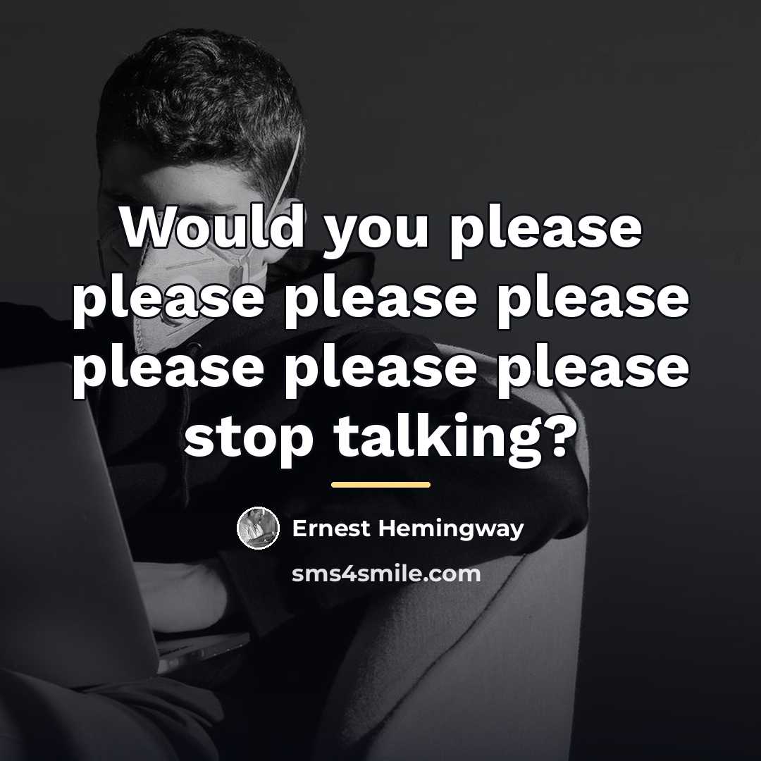 “Would you please please please please please please please stop…” quote by Ernest Hemingway