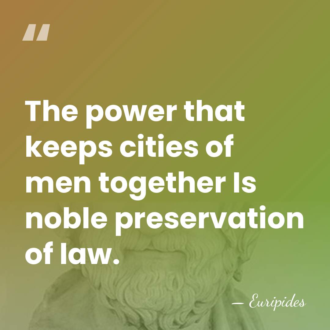 The power that keeps cities of men together Is noble preservation of&hellip; - Euripides