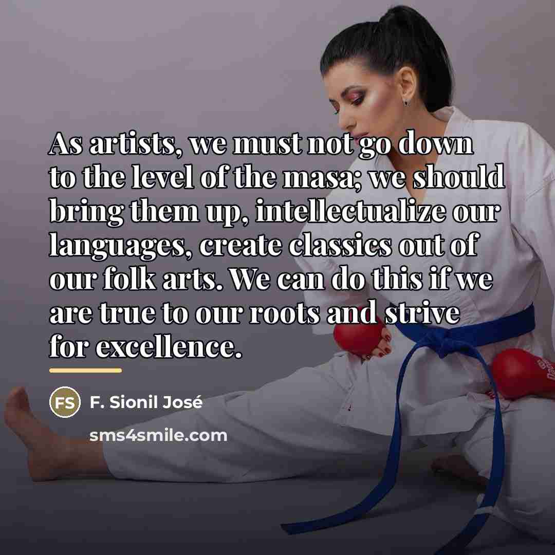 “As artists, we must not go down to the level…” quote by F. Sionil Jose
