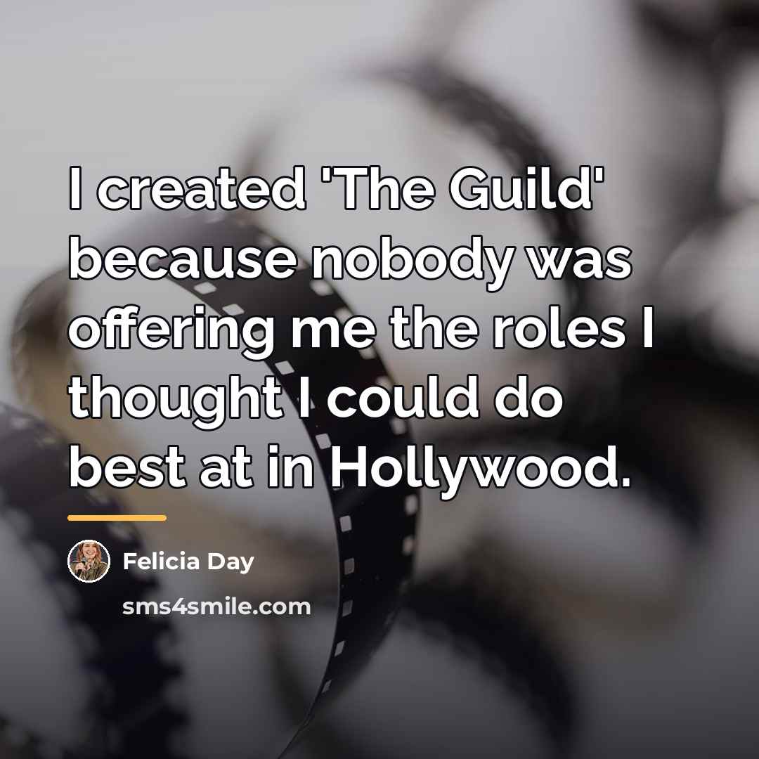 “I created 'The Guild' because nobody was offering me the…” quote by Felicia Day