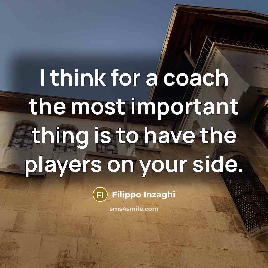 “I think for a coach the most important thing is…” quote by Filippo Inzaghi