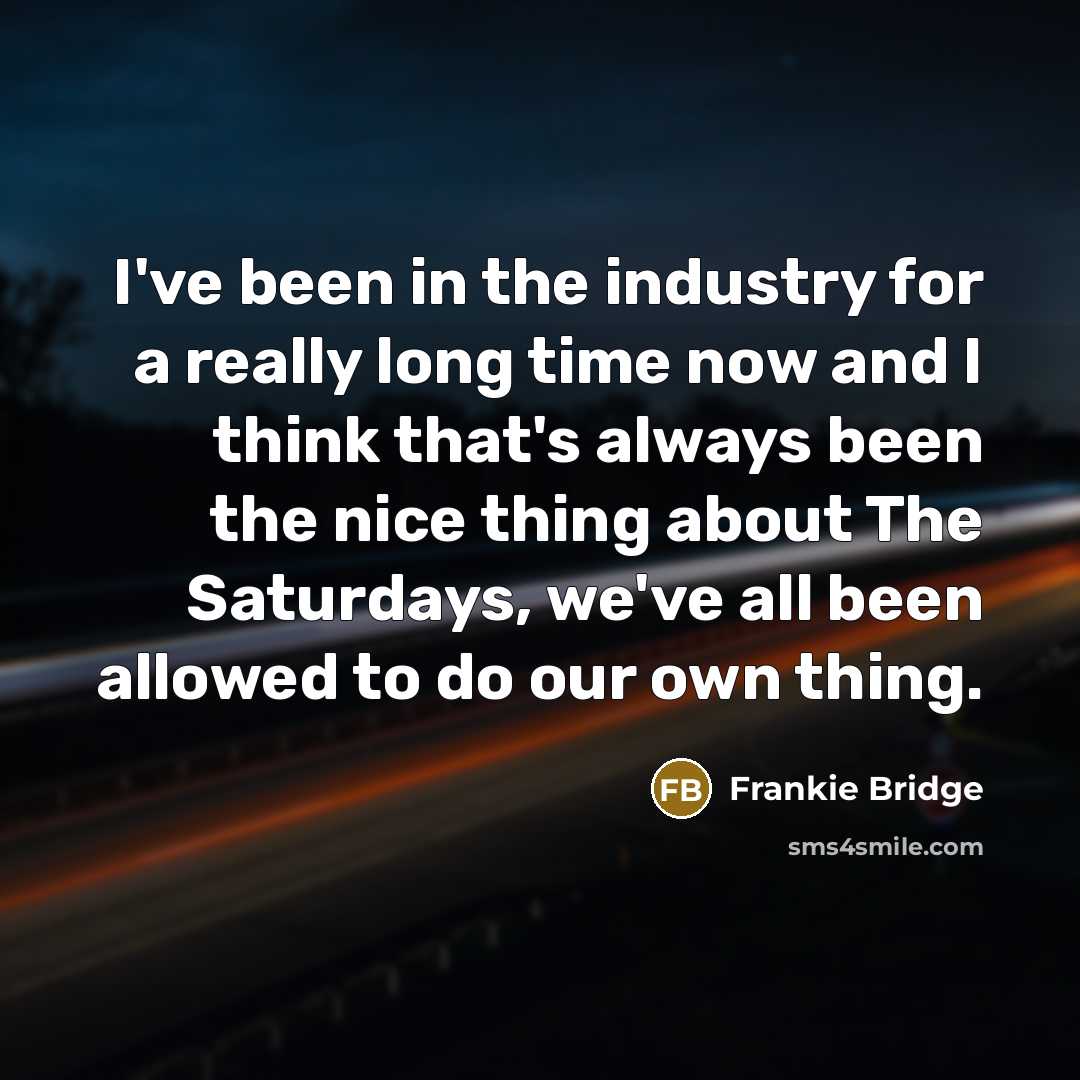 “I've been in the industry for a really long time…” quote by Frankie Bridge