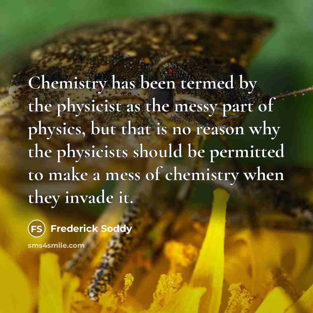 “Chemistry has been termed by the physicist as the messy…” quote by Frederick Soddy