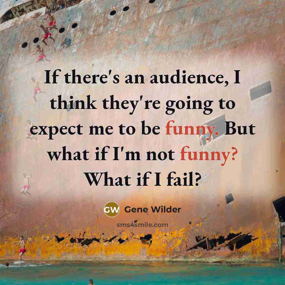 “If there's an audience, I think they're going to expect…” quote by Gene Wilder