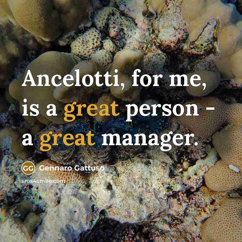 “Ancelotti, for me, is a great person - a great…” quote by Gennaro Gattuso