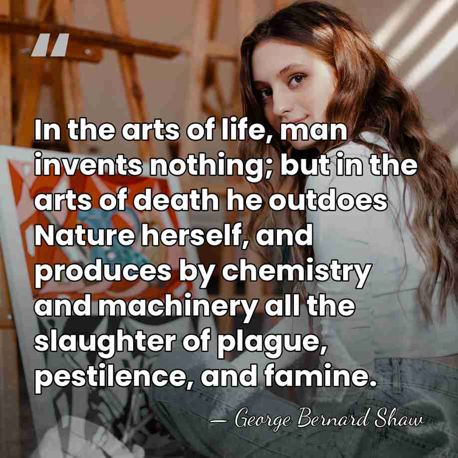 In the arts of life, man invents nothing; but in the arts&hellip; - George Bernard Shaw