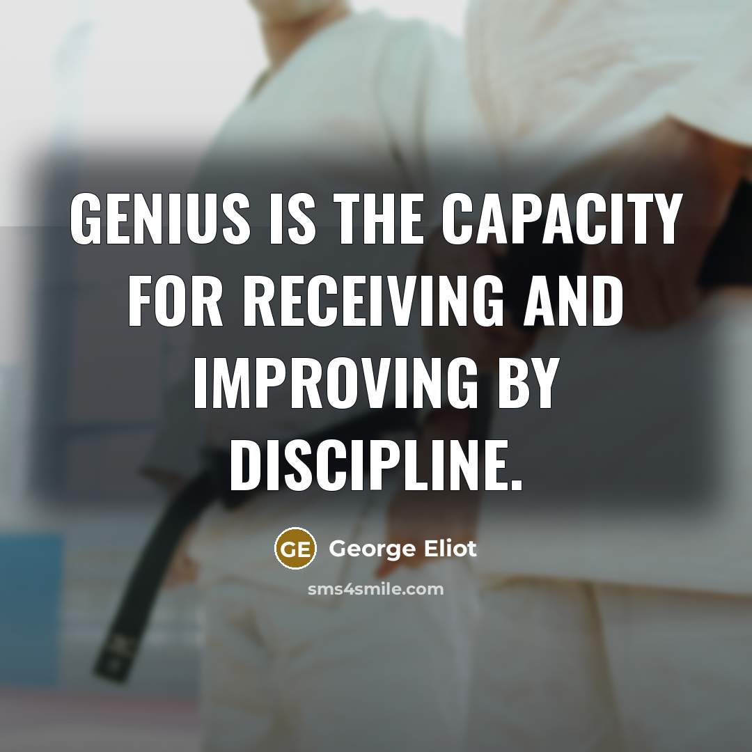 “Genius is the capacity for receiving and improving by discipline.…” quote by George Eliot